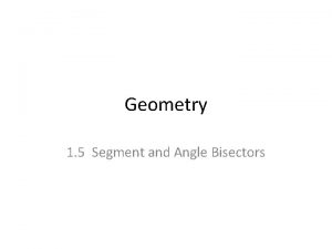 Geometry 1 5 Segment and Angle Bisectors Bisecting
