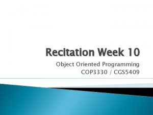 Recitation Week 10 Object Oriented Programming COP 3330