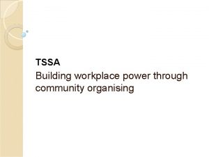 TSSA Building workplace power through community organising TSSA