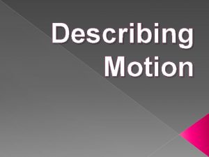 Describing Motion Speed The distance an object travels