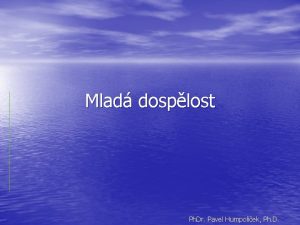 Mlad dosplost Ph Dr Pavel Humpolek Ph D