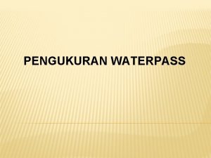 PENGUKURAN WATERPASS Sipat datar waterpassinglevelling adalah suatu operasi