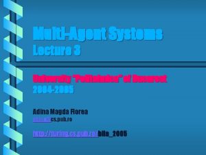 MultiAgent Systems Lecture 3 University Politehnica of Bucarest