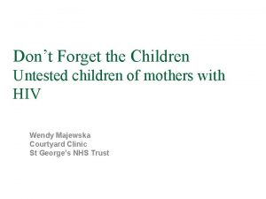 Dont Forget the Children Untested children of mothers