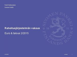 Pentti Hakkarainen Suomen Pankki Rahoitusjrjestelmn vakaus Euro talous