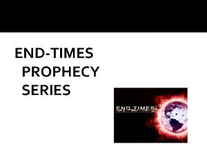 ENDTIMES PROPHECY SERIES The Major Future Events of