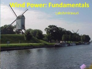 Wind Power Fundamentals Lakshmiravuri History of Wind Power