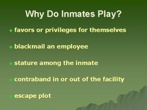 Why Do Inmates Play u favors or privileges