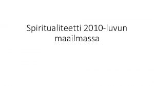 Spiritualiteetti 2010 luvun maailmassa Maallistuminen Vanha merkitys uskontojen