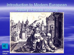Introduction to Modern European History Feudal Society Adorate