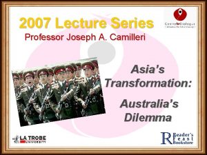 2007 Lecture Series Professor Joseph A Camilleri Asias