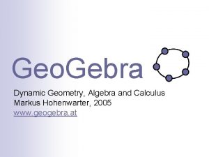 Geo Gebra Dynamic Geometry Algebra and Calculus Markus