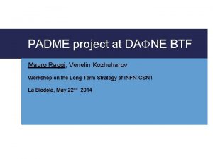 PADME project at DAFNE BTF Mauro Raggi Venelin