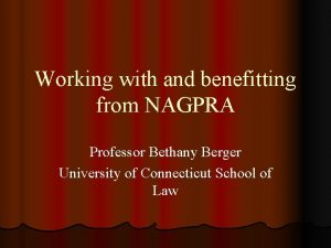 Working with and benefitting from NAGPRA Professor Bethany