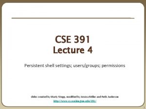CSE 391 Lecture 4 Persistent shell settings usersgroups