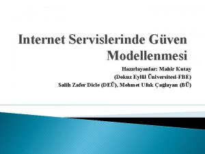 Internet Servislerinde Gven Modellenmesi Hazrlayanlar Mahir Kutay Dokuz