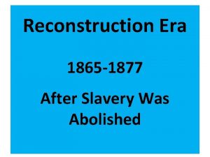 Reconstruction Era 1865 1877 After Slavery Was Abolished