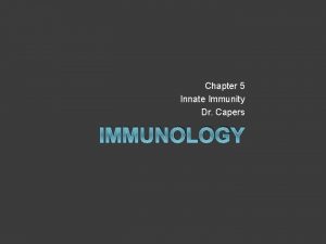 Chapter 5 Innate Immunity Dr Capers IMMUNOLOGY Kindt
