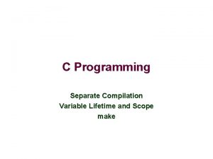 C Programming Separate Compilation Variable Lifetime and Scope