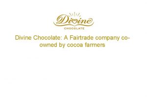 Divine Chocolate A Fairtrade company coowned by cocoa