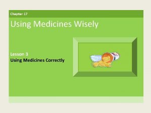 Chapter 17 Using Medicines Wisely Lesson 3 Using