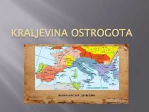 KRALJEVINA OSTROGOTA Ostrogoti u Panoniji Posle raspadanja hunskog