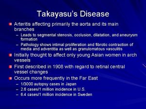 Takayasus Disease Arteritis affecting primarily the aorta and