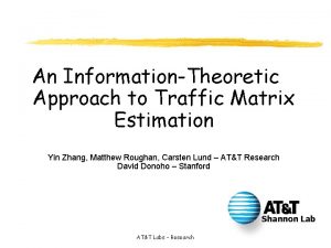 An InformationTheoretic Approach to Traffic Matrix Estimation Yin