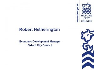 Robert Hetherington Economic Development Manager Oxford City Council