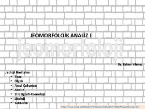 JEOMORFOLOK ANALZ I Dr Erkan Ylmaz Jeoloji Haritalar