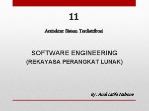 11 Arsitektur Sistem Terdistribusi SOFTWARE ENGINEERING REKAYASA PERANGKAT