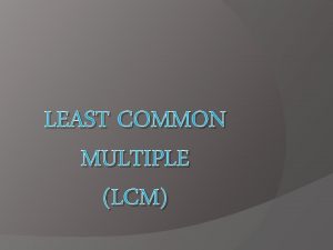 LEAST COMMON MULTIPLE LCM Definition The smallest postive