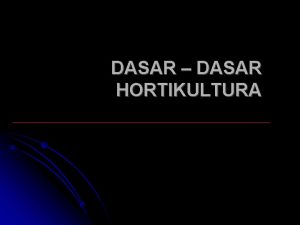 DASAR DASAR HORTIKULTURA PENDAHULUAN Horticulture ABAD 17 Itali