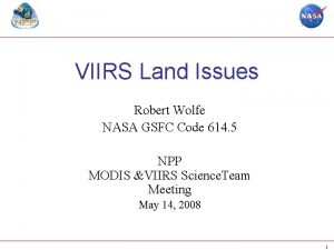 VIIRS Land Issues Robert Wolfe NASA GSFC Code