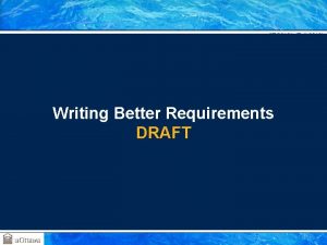 SEG 3101 Fall 2010 Writing Better Requirements DRAFT