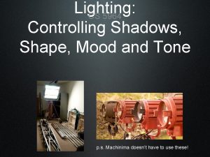 Lighting CS 5964 Controlling Shadows Shape Mood and