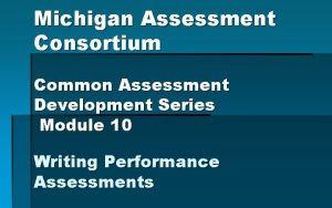 Michigan Assessment Consortium Common Assessment Development Series Module