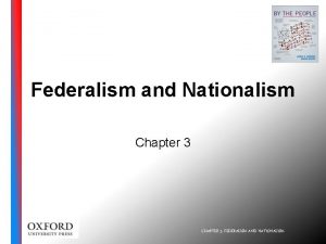 Federalism and Nationalism Chapter 3 CHAPTER 3 FEDERALISM