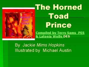 The Horned Toad Prince Compiled by Terry Sams