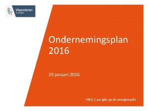 Ondernemingsplan 2016 29 januari 2016 VREG uw gids