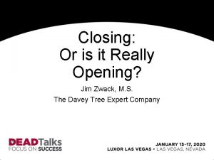 Closing Or is it Really Opening Jim Zwack