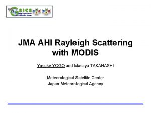 JMA AHI Rayleigh Scattering with MODIS Yusuke YOGO