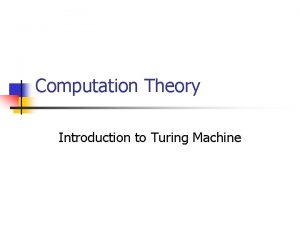 Computation Theory Introduction to Turing Machine Turing Machines