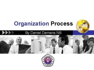 Organization Process By Daniel Damaris NS LOGO LOGO