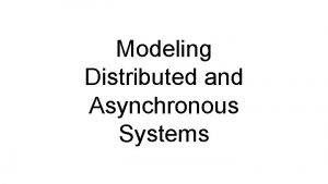 Modeling Distributed and Asynchronous Systems datatype Distributed System