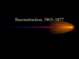 Reconstruction 1865 1877 Presidential Reconstruction Lincolns Approach The