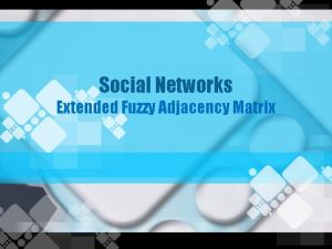 Social Networks Extended Fuzzy Adjacency Matrix Outlines Introduction