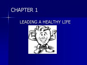CHAPTER 1 LEADING A HEALTHY LIFE CHAPTER 1