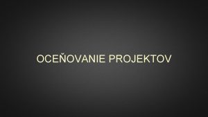 OCEOVANIE PROJEKTOV OBSAH asov hodnota peaz Sasn a