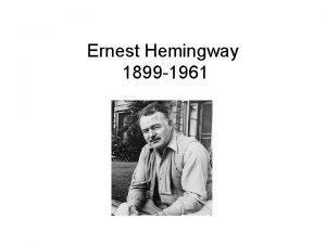 Ernest Hemingway 1899 1961 Ernest Miller Hemingway July